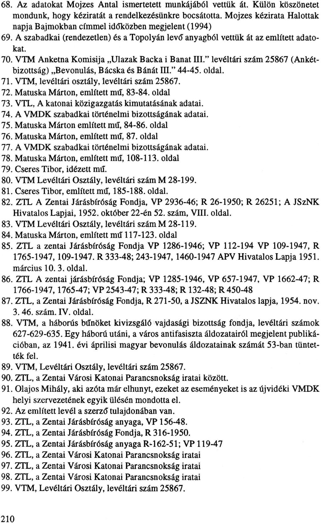 68. Az adatokat Mojzes Antal ismertetett munkájából vettük át. Külön köszönetet mondunk, hogy kéziratát a rendelkezésünkre bocsátotta.