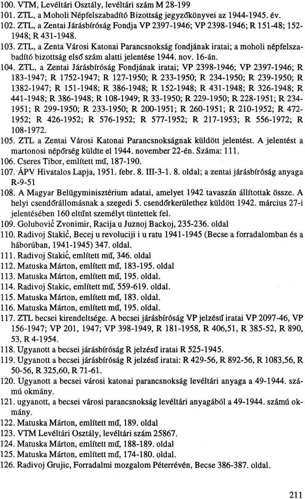 100. VTM, Levéltári Osztály, levéltári szám M 28-199 101. ZTL, a Moholi Népfelszabadító Bizottság jegyzőkönyvei az 1944-1945. év. 102.