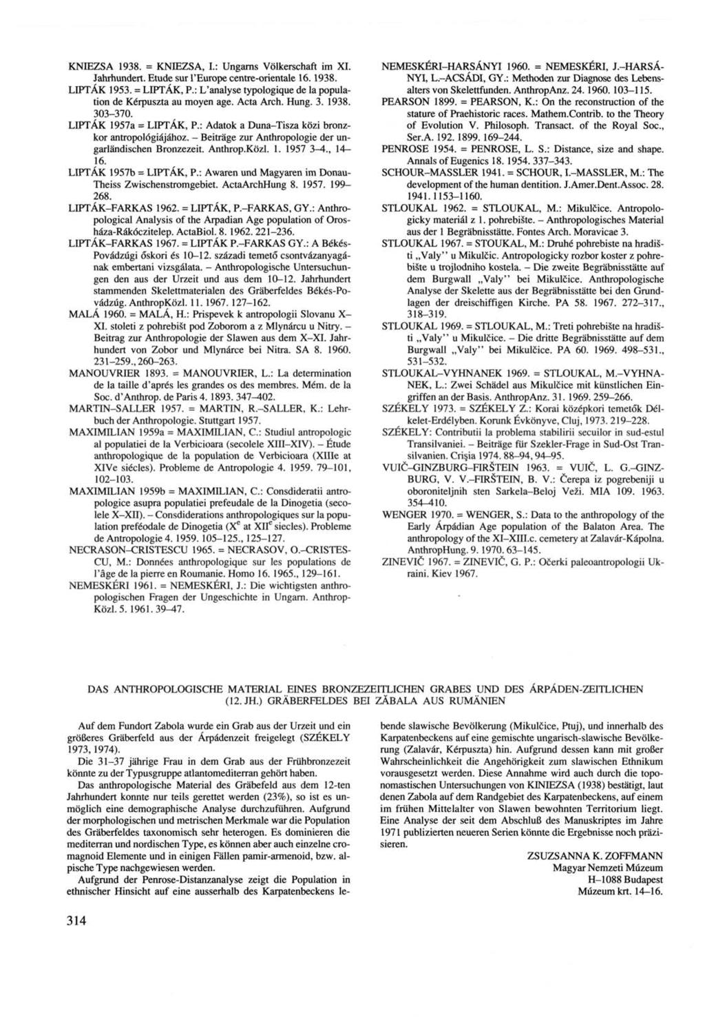 KNIEZSA 98. = KNIEZSA, L: Ungarns Völkerschaft im XI. Jahrhundert. Etude sur l'europe centre-orientale. 98. LIPTÁK 9. = LIPTÁK, P.: L'analyse typologique de la population de Kérpuszta au moyen age.