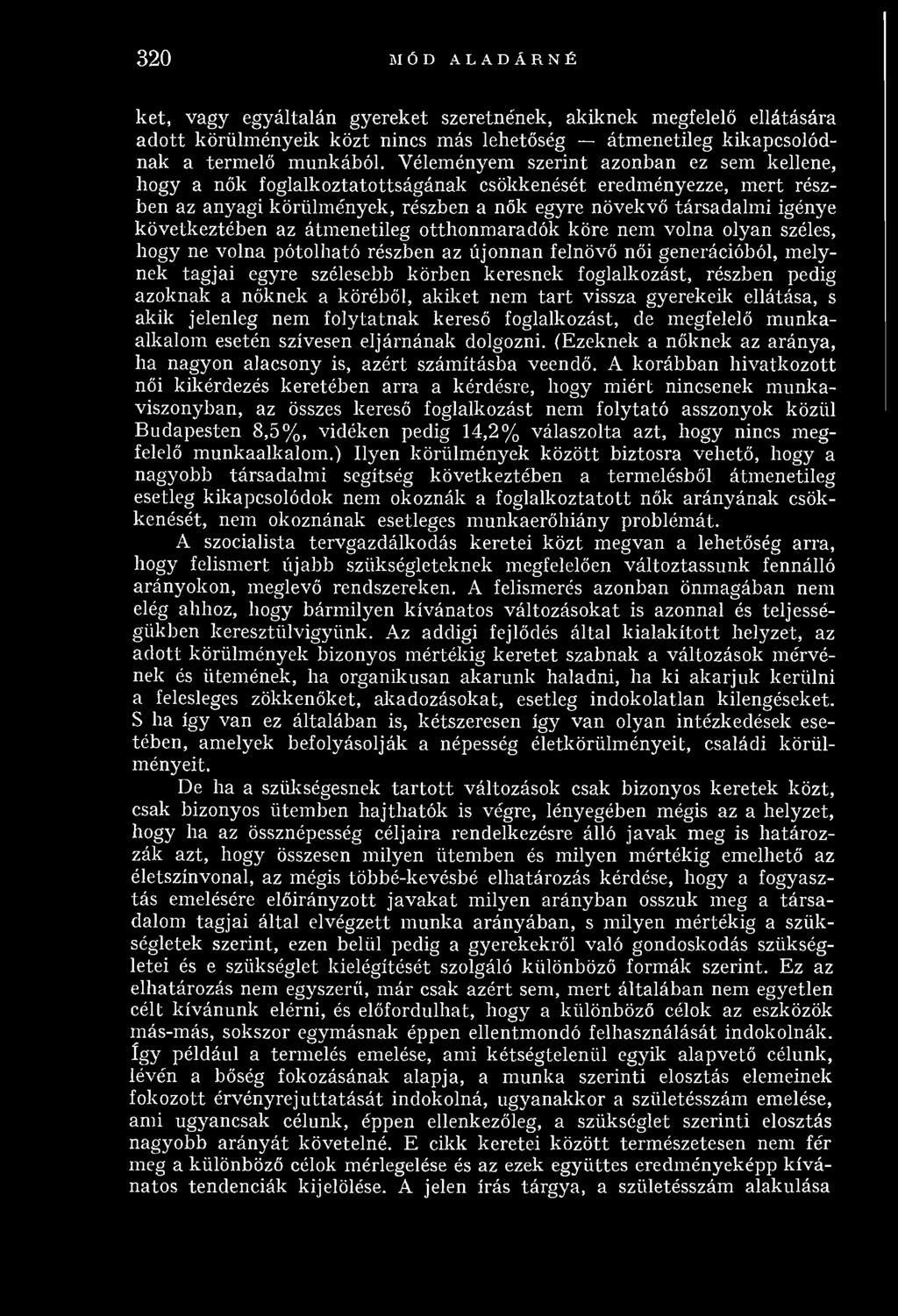 következtében az átm enetileg otthonm aradók köre nem volna olyan széles, hogy ne volna pótolható részben az újonnan felnövő női generációból, m elynek tagjai egyre szélesebb körben keresnek