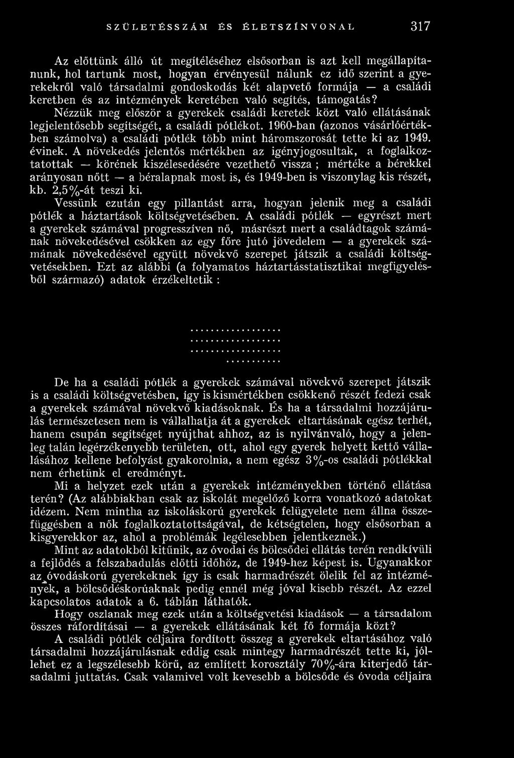 Nézzük meg először a gyerekek családi keretek közt való ellátásának legjelentősebb segítségét, a családi pótlékot.