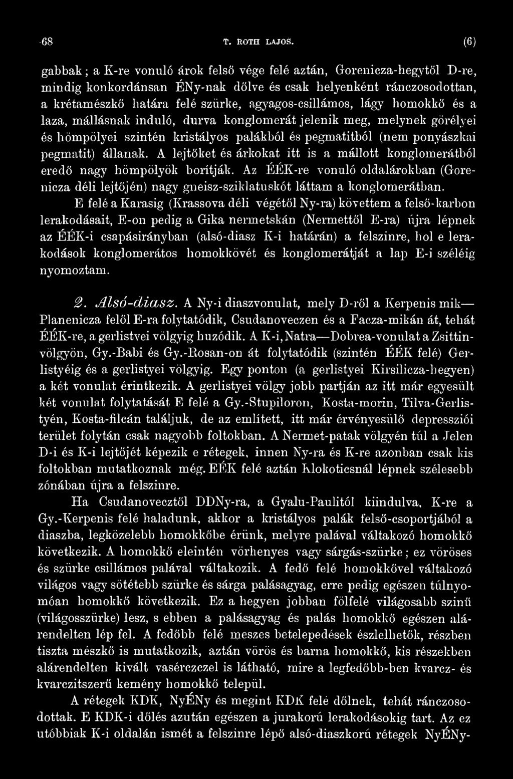 E felé a Karasig (Krassova déli végétől Ny-ra) követtem a felső-karbon lerakodásait, E-on pedig a Gika nermetskán (Nermettől E-ra) újra lépnek az ÉÉK-i csapásirányban (alsó-diasz K-i határán) a