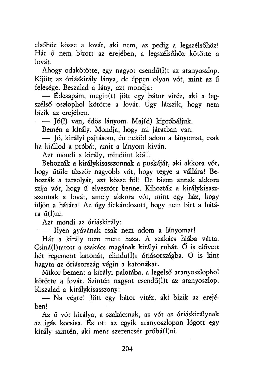 elsőhöz kösse a lovát, aki nem, az pedig a legszélsőhöz! Hát ő nem bízott az erejében, a legszélsőhöz kötötte a lovát. Ahogy odakötötte, egy nagyot csendű(l)t az aranyoszlop.