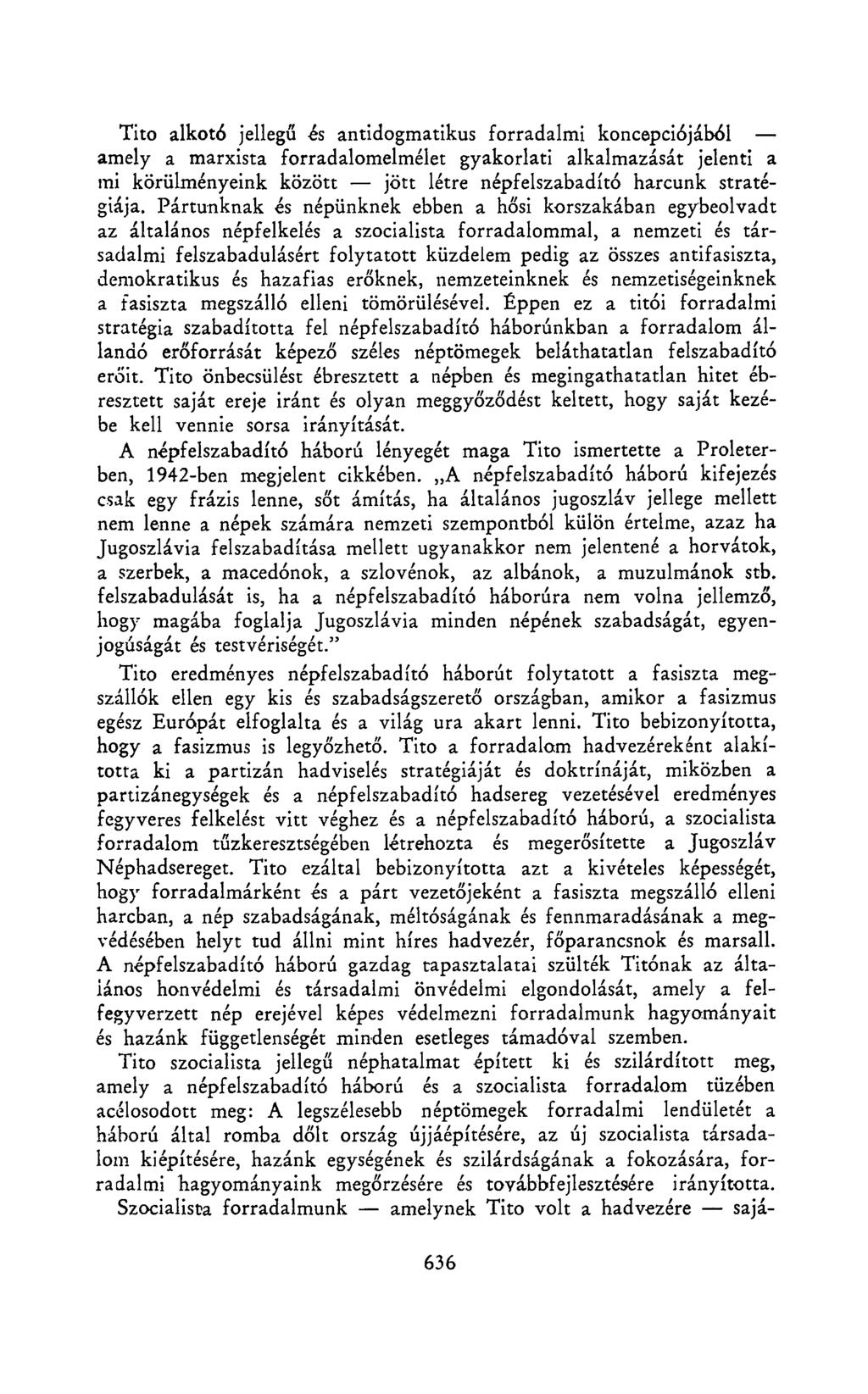 Tito alkotó jellegű ós antidogmatikus forradalmi koncepciójából amely a marxista forradalomelmélet gyakorlati alkalmazását jelenti a mi körülményeink között jött létre népfelszabadító harcunk