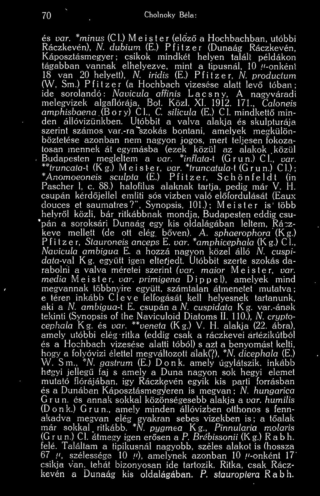 productum (W, Sm.) Pfitzer (a Hochbach vízesése alatt lev tóban; ide sorolandó: Navicula affinis Lacsny, A nagyváradi melegvizek algaflórája. Bot. Közi. XI. 1912. 171., Caloneis amphisbaena (Böry) Cl.