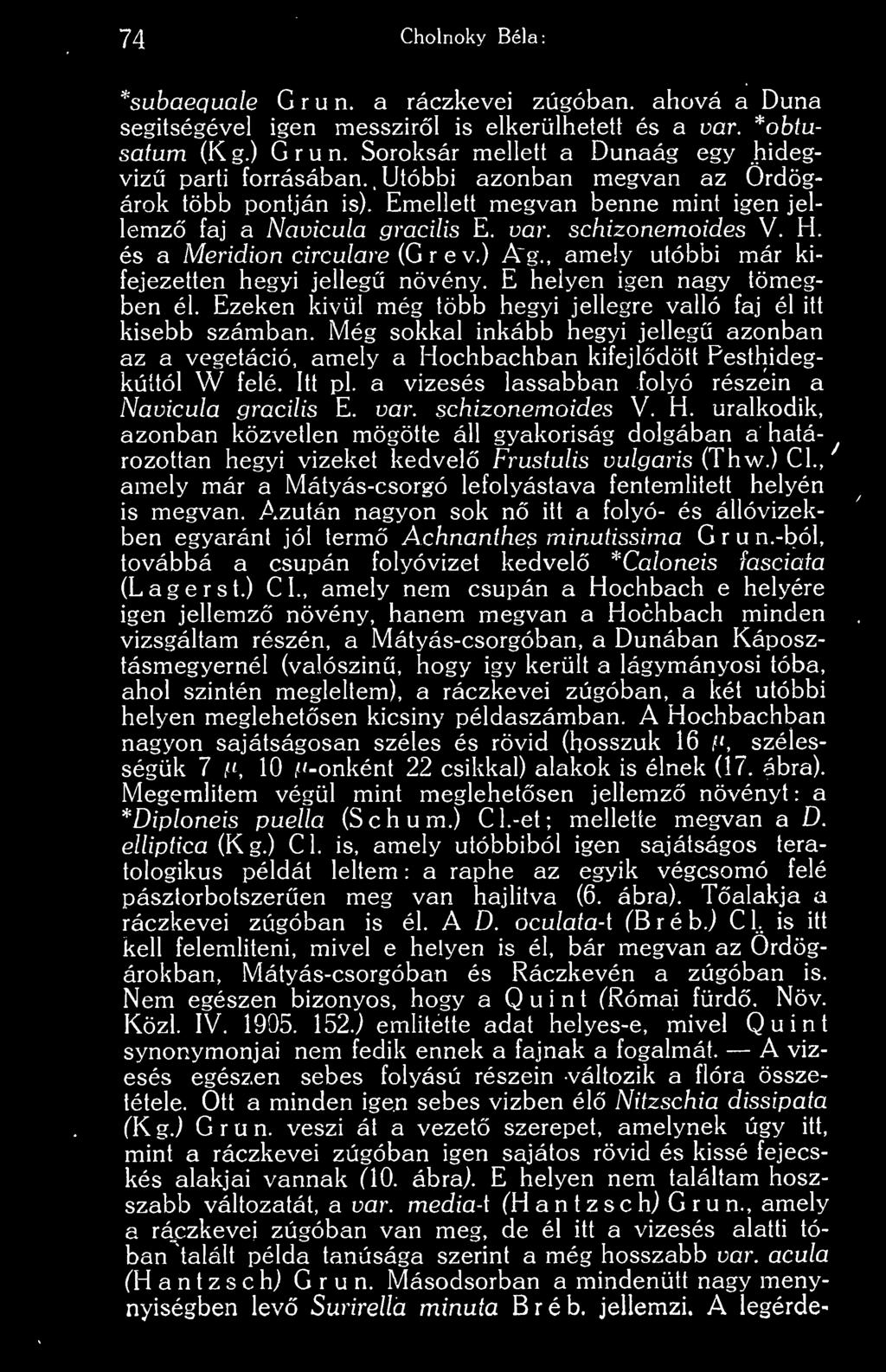 H. és a Meridion circulare {Gr ev.) Ag., amely utóbbi már kifejezetten hegyi jelleg növény. E helyen igen nagy tömegben él. Ezeken kivül még több hegyi jellegre valló faj él itt kisebb számban.