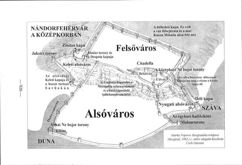NÁNDORFEHÉRVÁR A KÖZÉPKORBAN # /indán kapu Jaksics toronv '**' /üdizdar torony és, Ja Despota kapuja Keleti alsóváros A délkeleti kapu.