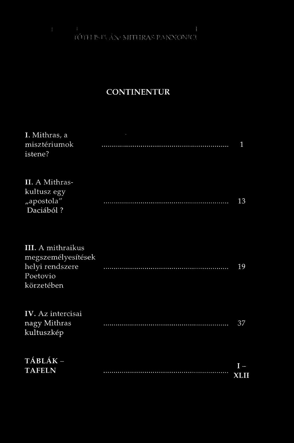 Mithras, a misztériumok 1 istene? II. A Mithraskultusz egy apostola" 13 Daciából? IH.