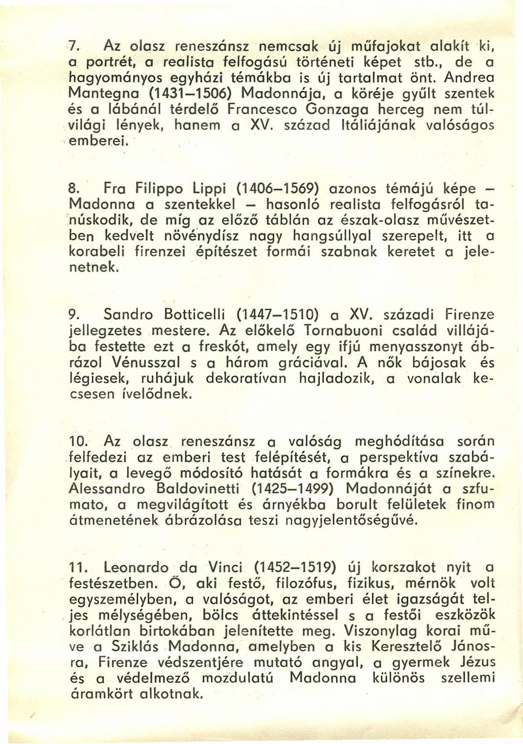 7. Az olasz reneszánsz nemcsak új műfajokat alakít ki, o portrét, o realista felfogású történeti képet stb., de o hagyományos egyházi témákba is új tartalmat önt.