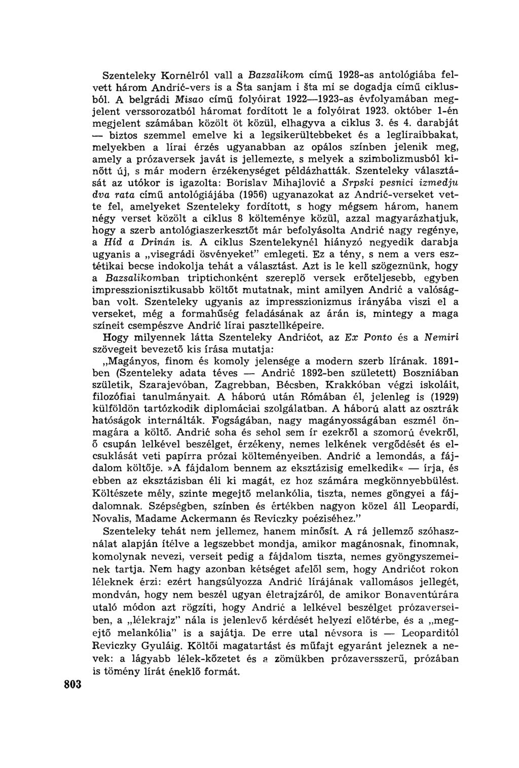 803 Szenteleky Kornélról vall a Bazsalikom című 1928-as antológiába felvett három Andri ć-vers is a Šta sanjam i šta mi se dogadja cím ű ciklusból.