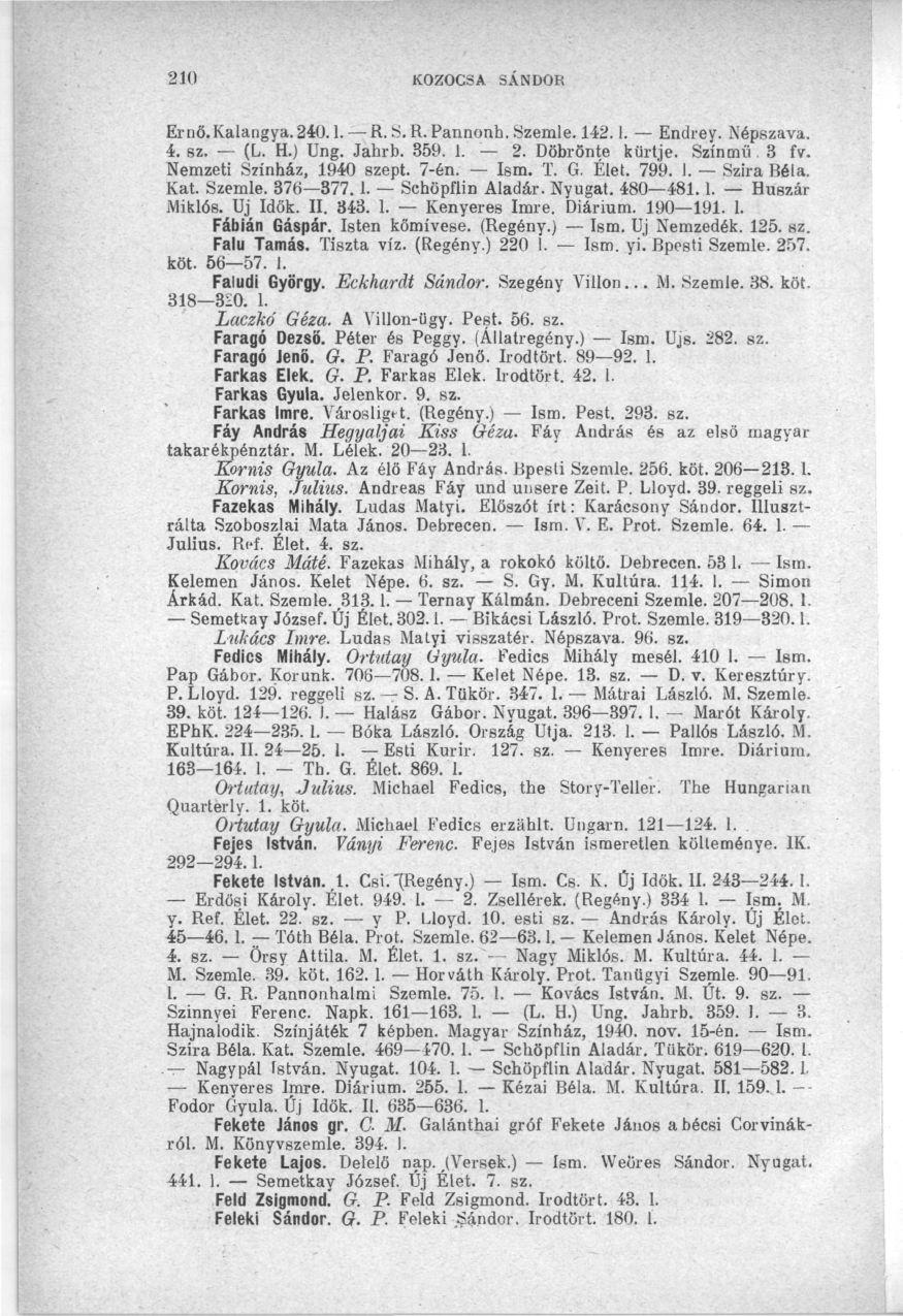 210 KOZOC3A SÁNDOR Ernő. Kalangya. 240.1. R. S. R. Pannonh, Szemle. 142.1. Endrey. Népszava. 4. BZ. (L. H.) Ung. Jahrb. 359. 1. 2. Döbrönte kürtje. Színmű. 3 fv. Nemzeti Színház, 1940 szept. 7-én.