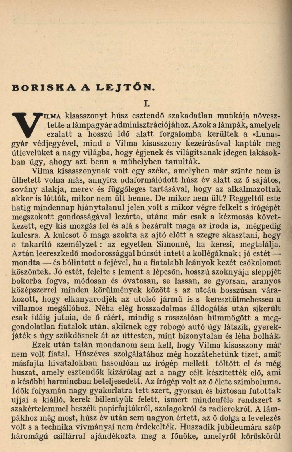 BORISKA A LEJTŐN. I. VILMA kisasszonyt húsz esztendő szakadatlan munkája növesztette a lámpagyár adminisztrációjához.