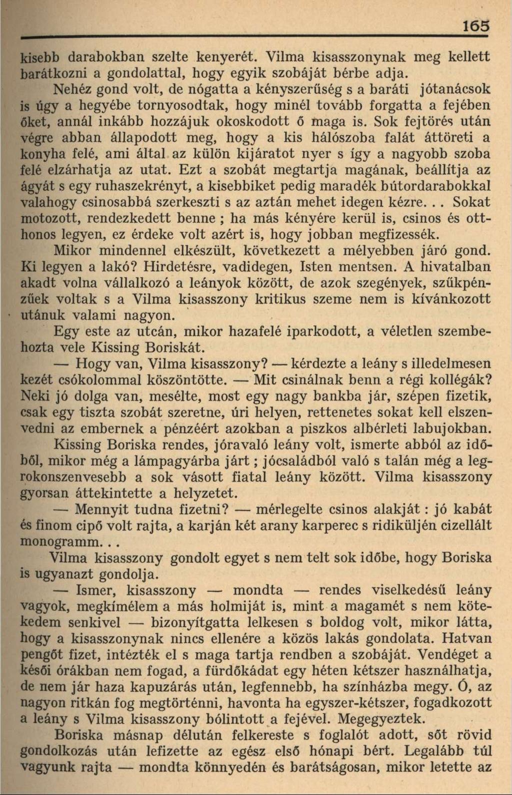 165 kisebb darabokban szelte kenyerét. Vilma kisasszonynak meg kellett barátkozni a gondolattal, hogy egyik szobáját bérbe adja.