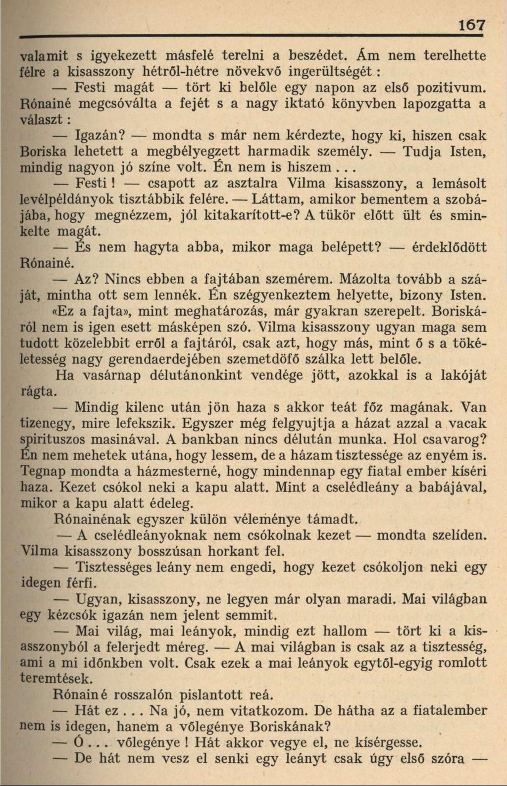 167 valamit s igyekezett másfelé terelni a beszédet. Ám nem terelhette félre a kisasszony hétről-hétre növekvő ingerültségét: Festi magát tört ki belőle egy napon az első pozitivum.