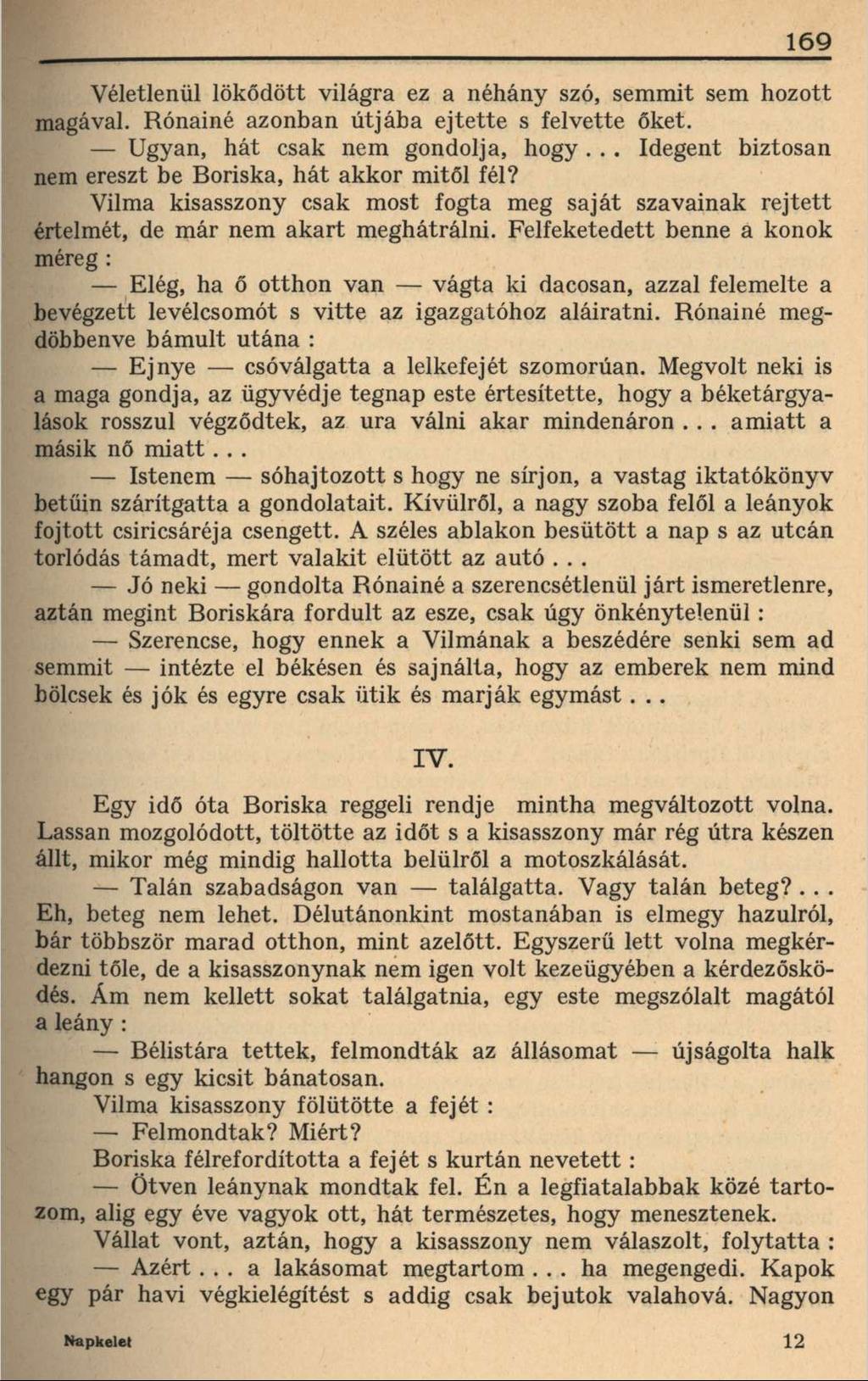 169 Véletlenül lökődött világra ez a néhány szó, semmit sem hozott magával. Rónainé azonban útjába ejtette s felvette őket. Ugyan, hát csak nem gondolja, hogy.