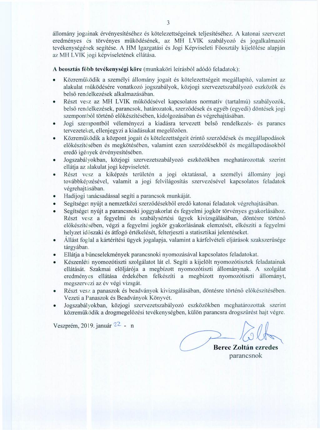 3 állomány jogainak érvényesítéséhez és kötelezettségeinek teljesítéséhez. A katonai szervezet eredményes és törvényes működésének, az MH LVIK szabályozó és jogalkalmazói tevékenységének segítése.