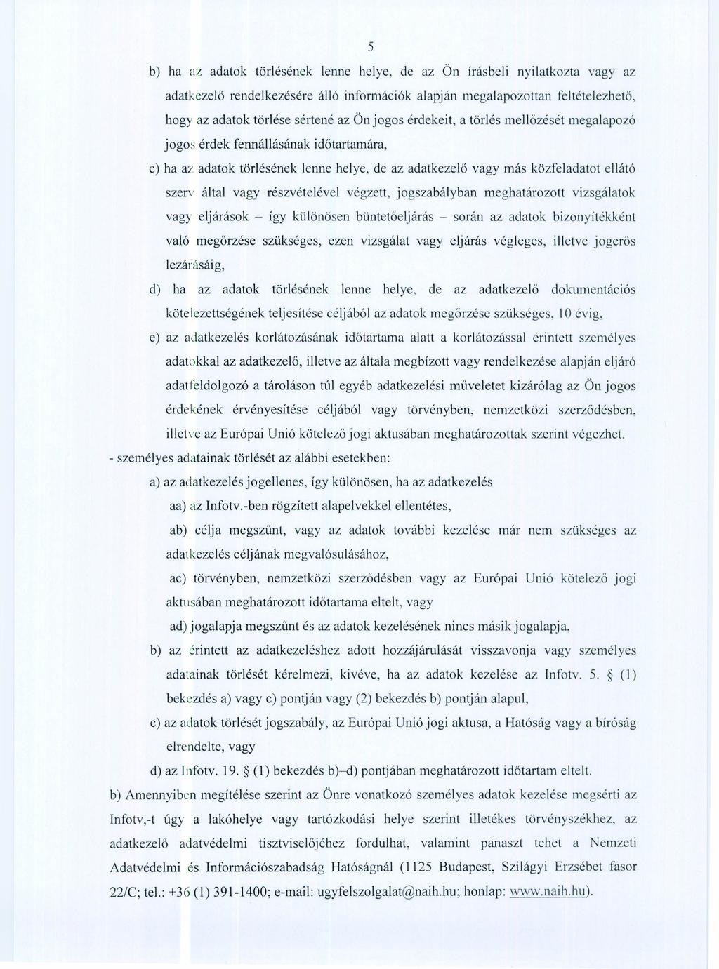 5 b) ha az adatok törlésének lenne helye, de az Ön írásbeli nyilatkozta vagy az adatkezelő rendelkezésére álló információk alapján megalapozottan feltételezhető, hogy az adatok törlése sértené az Ön