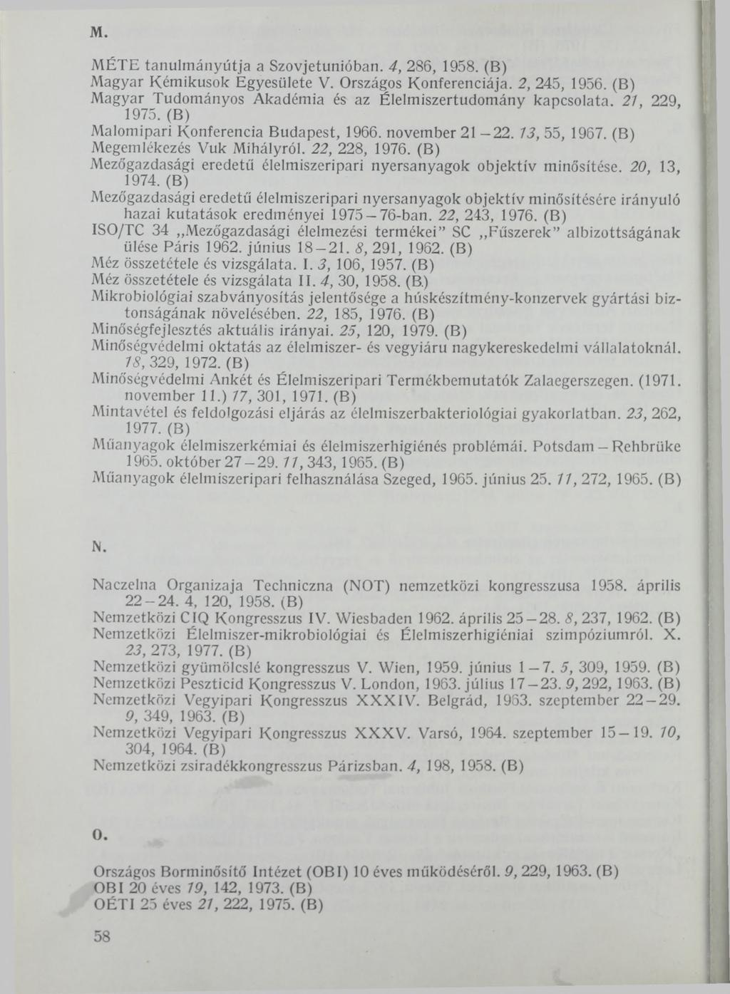 м. MÉTE tanulmányútja a Szovjetunióban. 4, 286, 1958. (В) Magyar Kémikusok Egyesülete V. Országos Konferenciája. 2, 245, 1956. (B) Magyar Tudományos Akadémia és az Élelmiszertudomány kapcsolata.