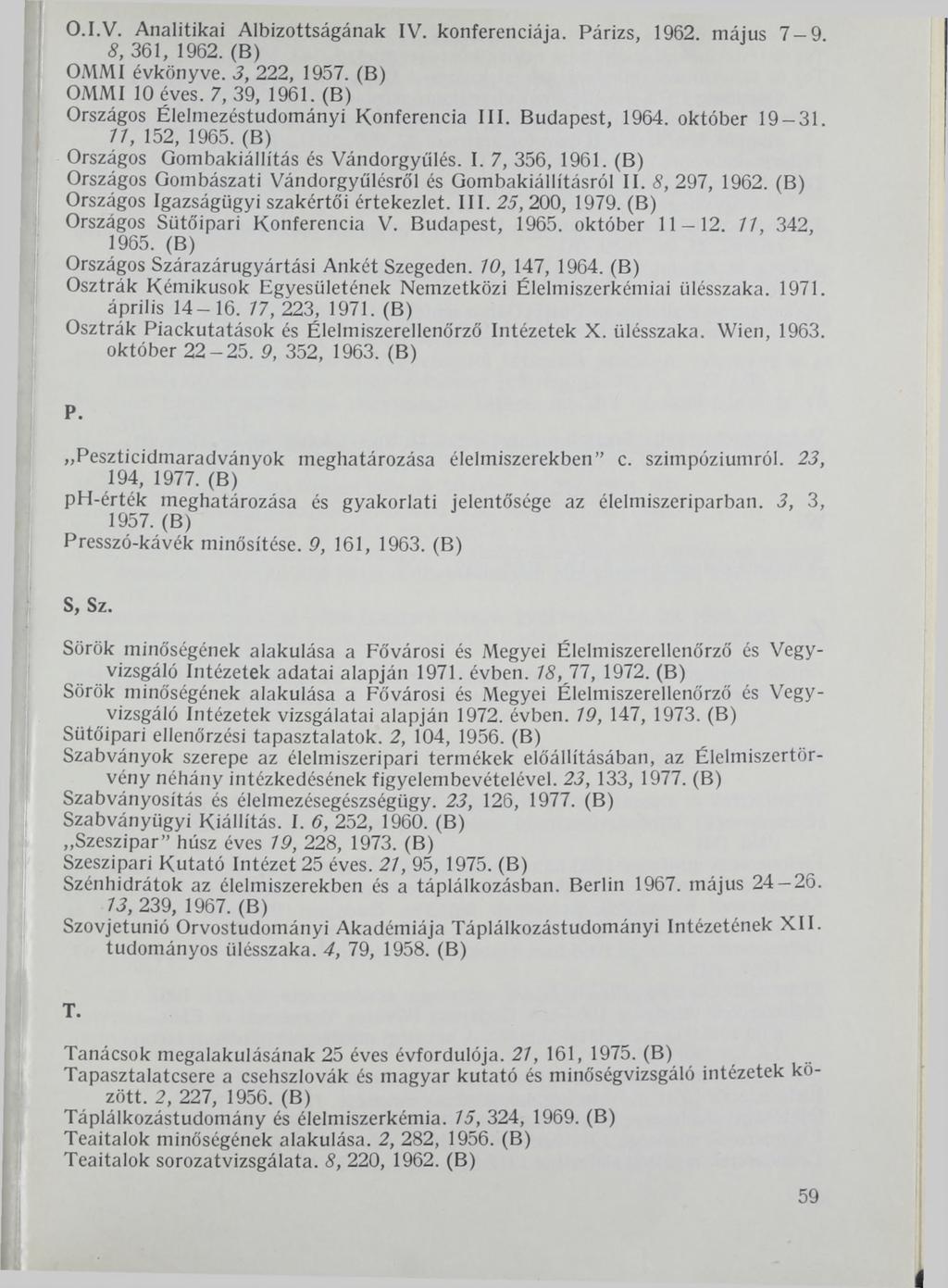 O.I.V. Analitikai Albizottságának IV. konferenciája. Párizs, 1962. május 7-9. 8, 361, 1962. (B) OMMI évkönyve. 3, 222, 1957. (B) OMMI 10 éves. 7, 39, 1961.
