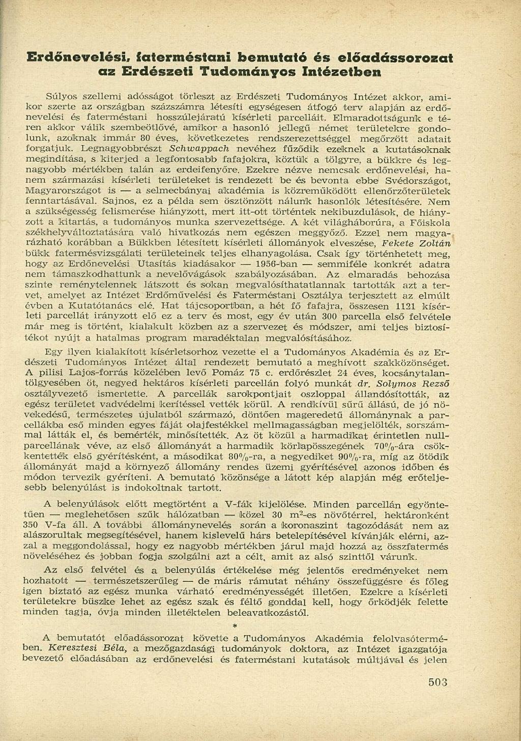 Erdőnevelési, faterméstani bemutató és előadássorozat az Erdészeti Tudományos Intézetben Súlyos szellemi adósságot törleszt az Erdészeti Tudományos Intézet akkor, amikor szerte az országban