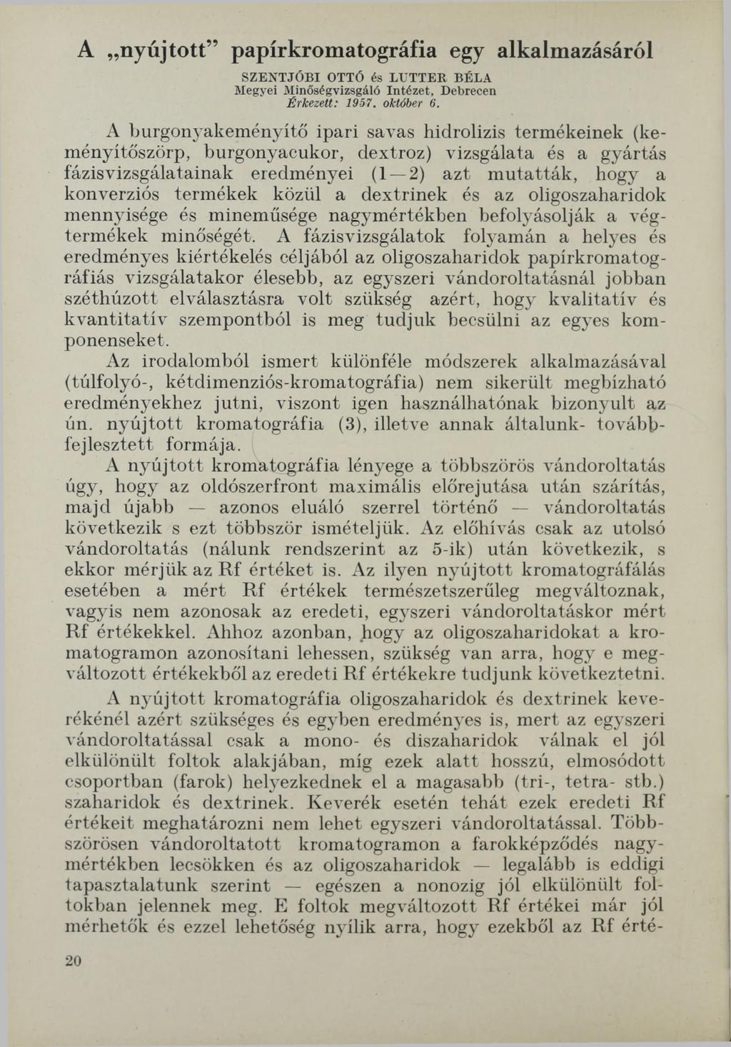 A nyújtott papírkromatográfia egy alkalmazásáról SZENTJÓBI OTTÓ és LETTEK BÉLA Megyei Minőségvizsgáló Intézet, Debrecen É rk ezett: 1957. október 6.