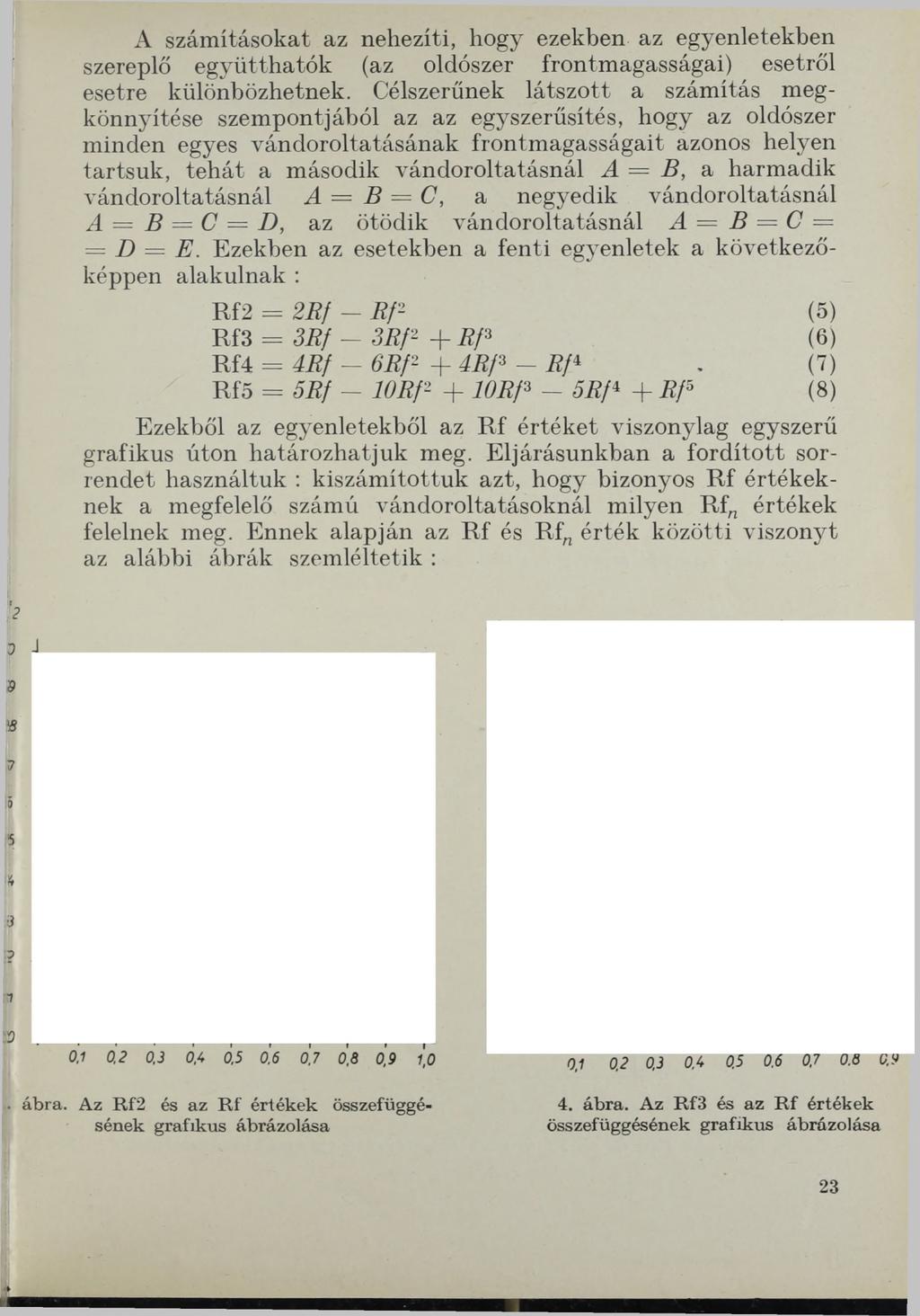 A számításokat az nehezíti, hogy ezekben az egyenletekben szereplő együtthatók (az oldószer frontmagasságai) esetről esetre különbözhetnek.