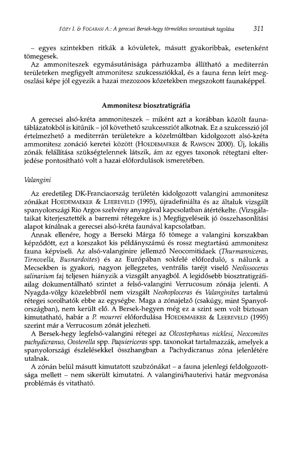 FóZY I. & FOGARASI A. : A gerecsei Bersek-hegy törmelékes sorozatának tagolása 311 - egyes szintekben ritkák a kövületek, másutt gyakoribbak, esetenként tömegesek.