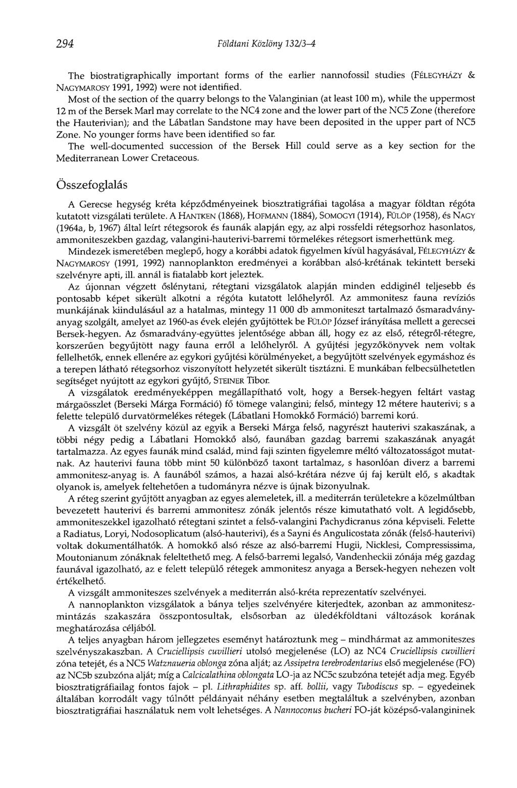 294 Földtani Közlöny ИЦЪ-i The biostratigraphically important forms of the earlier nannofossil studies (FÉLEGYHÁZY & NAGYMAROSY 1991,1992) were not identified.