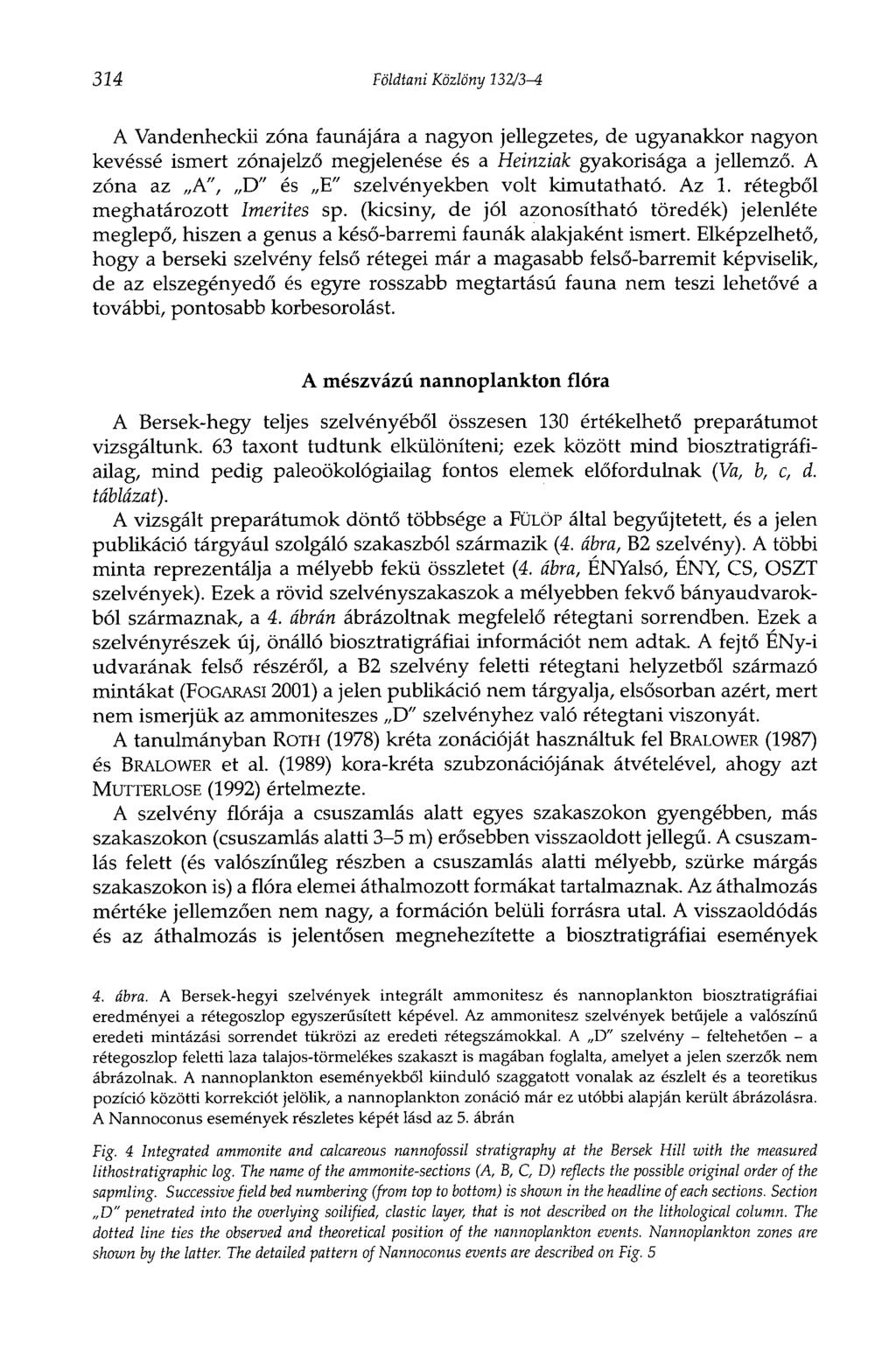 324 Földtani Közlöny 132/3-4 A Vandenheckii zóna faunájára a nagyon jellegzetes, de ugyanakkor nagyon kevéssé ismert zónajelző megjelenése és a Heinziak gyakorisága a jellemző.