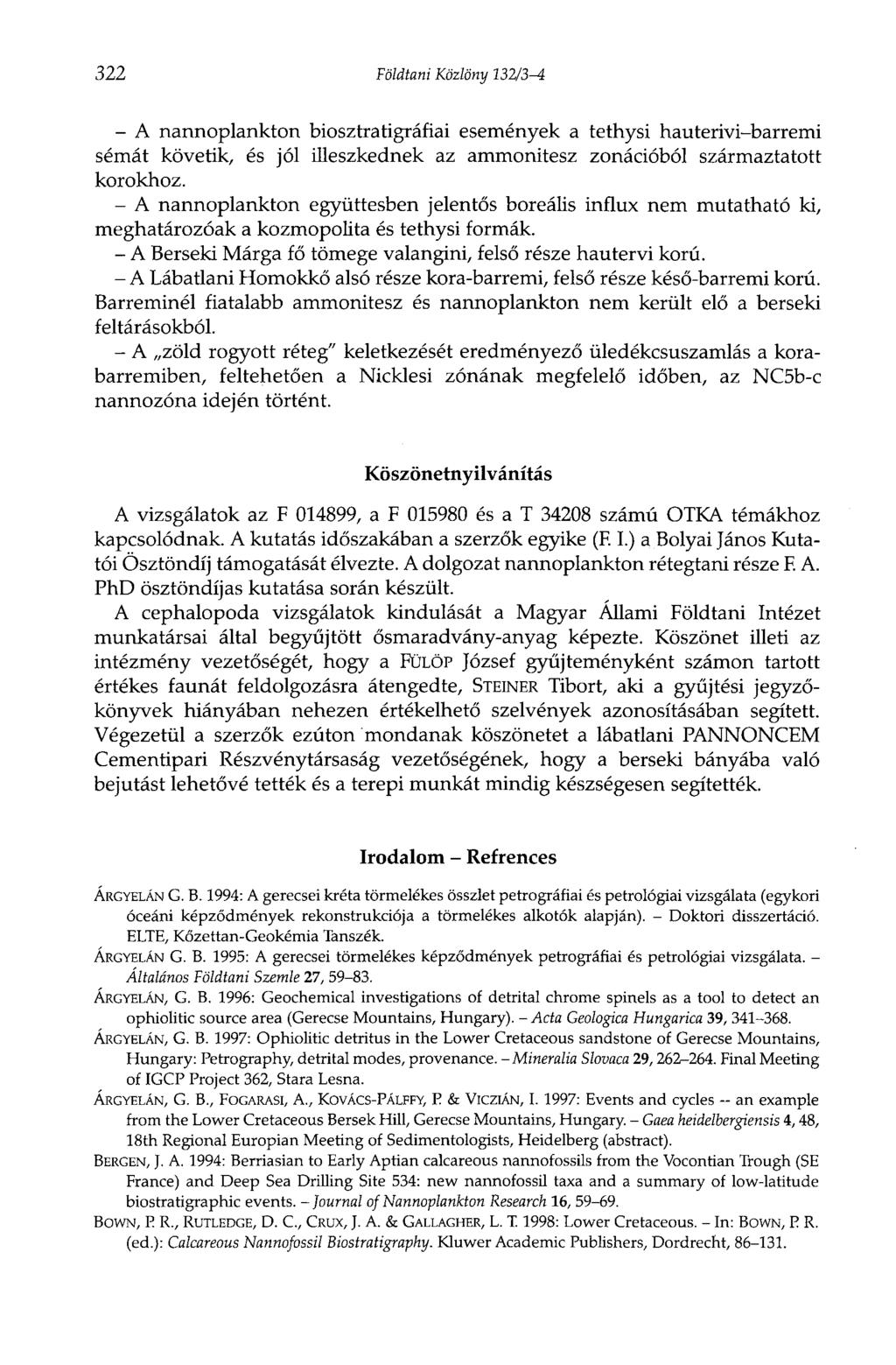 322 Földtani Közlöny 132/3-4 - A nannoplankton biosztratigráfiai események a tethysi hauterivi-barremi sémát követik, és jól illeszkednek az ammonitesz zonációból származtatott korokhoz.