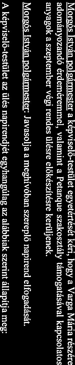 A képviselő-testület ülés napirendjét egyhangúlag ak szerint állapítja meg: NAPIREND I.! Pályázat benyújtása kistelepülési önkormányzatok alacsony összegű fejlesztéseinek támogatására.