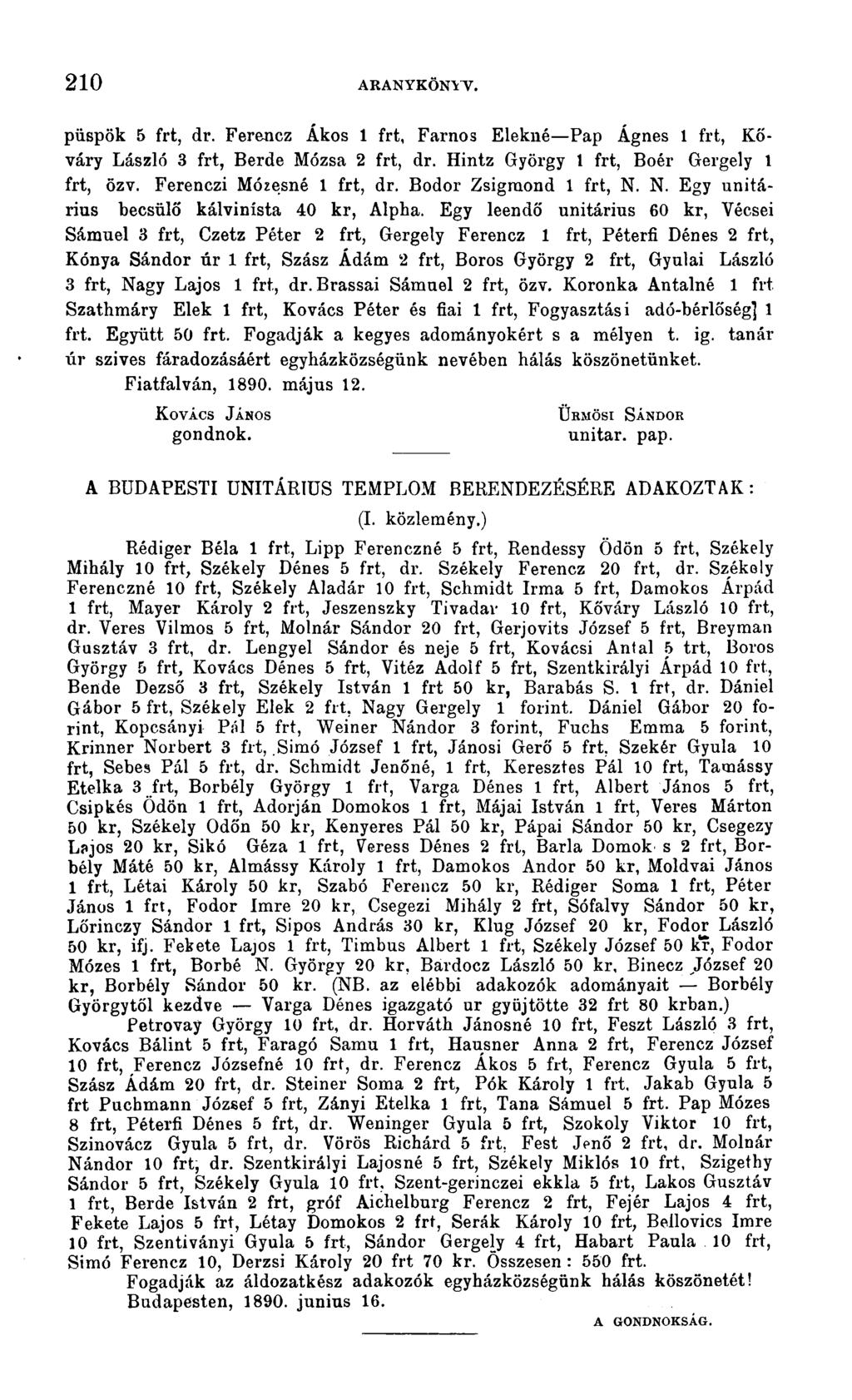 210 ARANYKÖNYV. püspök 5 frt, dr. Ferencz Ákos 1 frt, Farnos Elekné Pap Ágnes 1 frt, Kőváry László 3 frt, Berde Mózsa 2 frt, dr. Hintz György 1 frt, Boér Gergely 1 frt, özv.