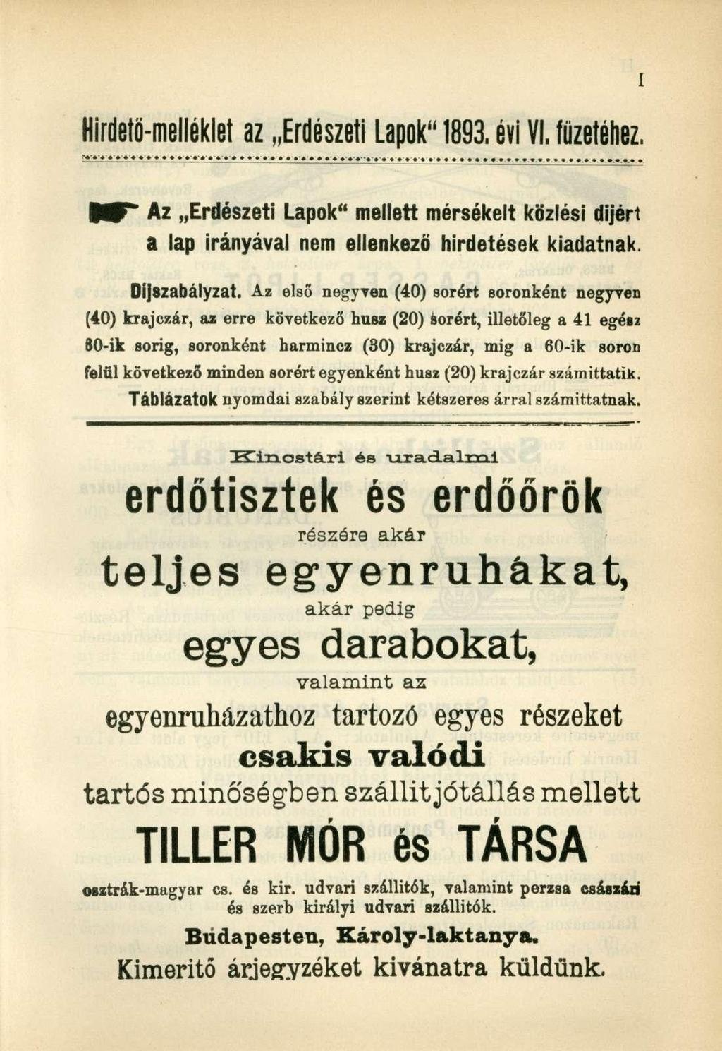Hirdető-melléklet az Erdészeti Lapok" 1893. évi VI. füzetéhez. fttft Az Erdészeti Lapok" mellett mérsékelt közlési díjért a lap irányával nem ellenkező hirdetések kiadatnak. Díjszabályzat.