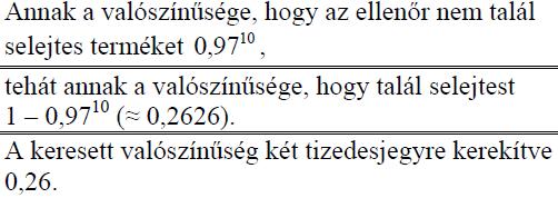 meg az előírásnak? (A kérdezett valószínűség kiszámításához használhatja a binomiális eloszlás képletét.) (5p) (2010máj4) 376.