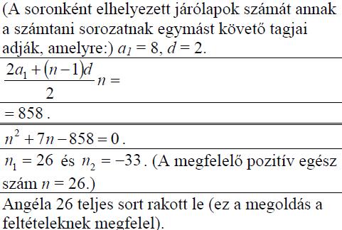 618. Angéla a pihenőkertjük egy részére járólapokat fektetett le. Az első sorba 8 járólap került, minden további sorba kettővel több, mint az azt megelőzőbe. Összesen 858 járólapot használt fel.