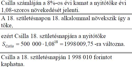 Csongor számlájára a születésekor 400 000 Ft-ot helyeztek el. Ez az összeg félévente kamatozik, mindig azonos kamatlábbal.