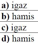 66. Döntse el az alábbi állításról, hogy igaz vagy hamis! (1p) (2012máj8b) Ha egy szám 5-tel és 15-tel is osztható, akkor a szorzatukkal is osztható. 67.