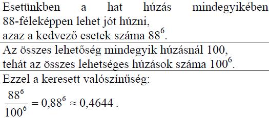 (5p) (2013okt15) első megoldás második megoldás 342. Minőségellenőrzéskor kiderült, hogy 100 készülék között 12 hibás van, a többi 88 jó.