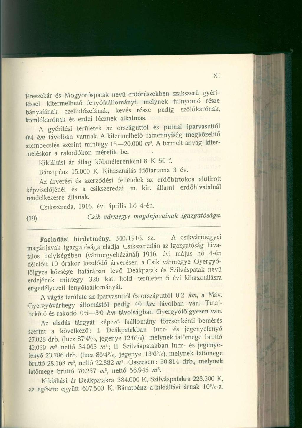 Preszekár és Mogyoróspatak nevü erdőrészekben szakszerű gyérítéssel kitermelhető fenyőfaállományt, melynek túlnyomó része bányafának, czellulózefának, kevés része pedig szőlőkarónak, komlókarónak és