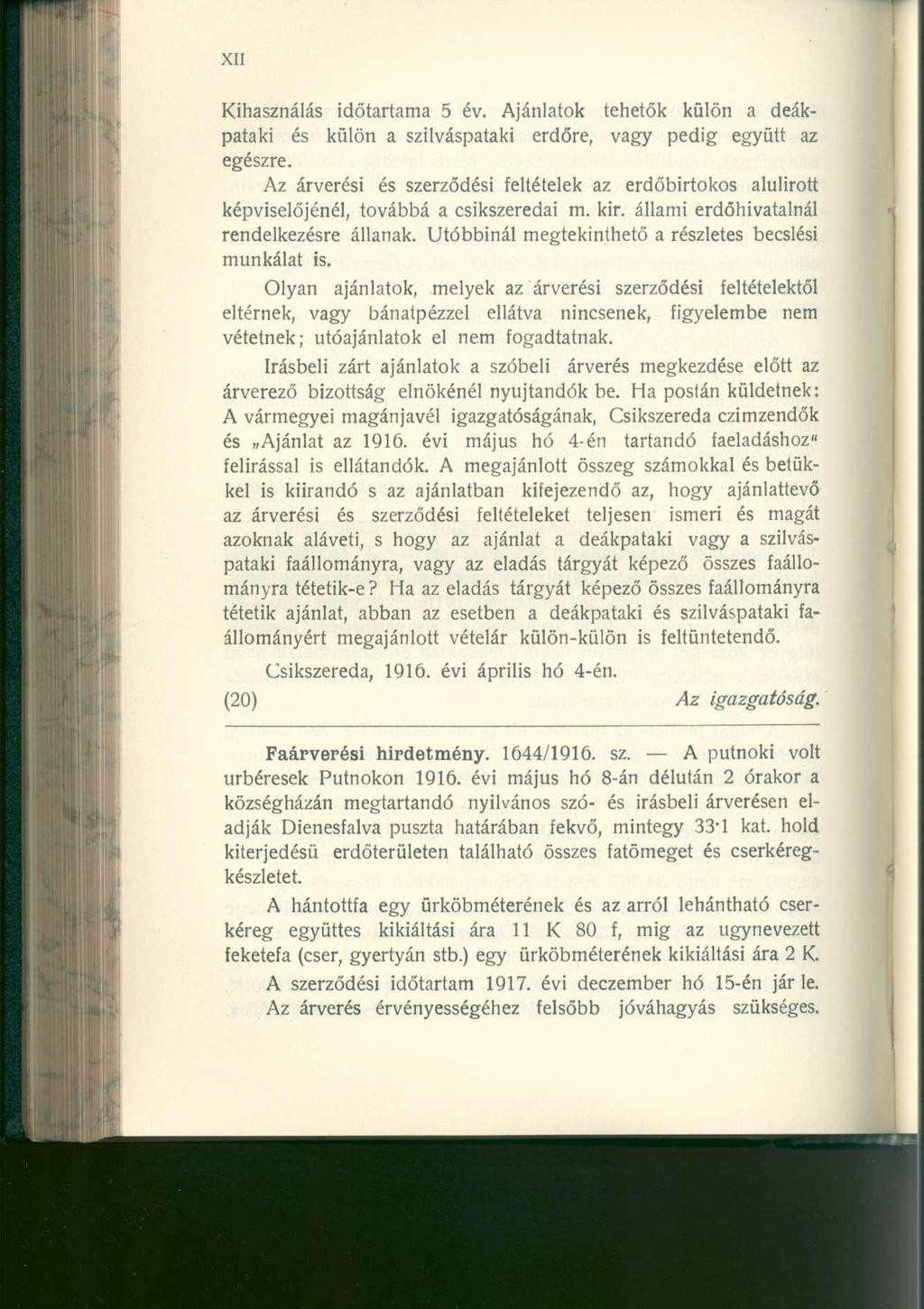 Kihasználás időtartama 5 év. Ajánlatok tehetők külön a deákpataki és külön a szilváspataki erdőre, vagy pedig együtt az egészre.