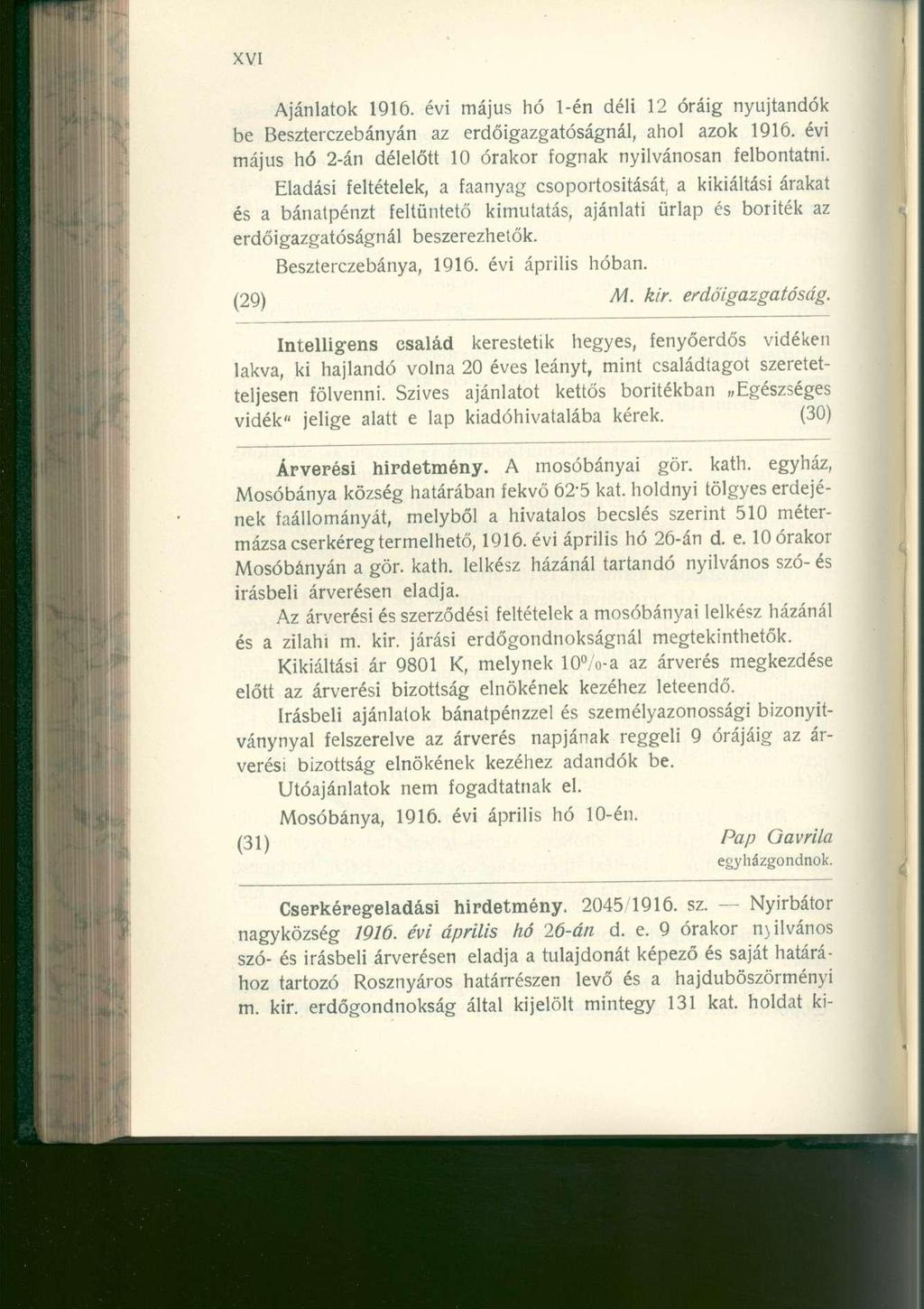 Ajánlatok 1916. évi május hó 1-én déli 12 óráig nyújtandók be Beszterczebányán az erdőigazgatóságnál, ahol azok 1916. évi május hó 2-án délelőtt 10 órakor fognak nyilvánosan felbontatni.