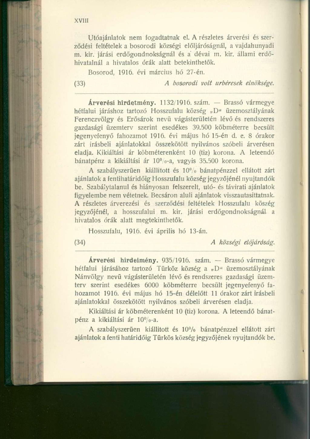 Utóajánlatok nem fogadtatnak el. A részletes árverési és szerződési feltételek a bosorodi községi elöljáróságnál, a vajdahunyadi m. kir. járási erdőgondnokságnál és á dévai m. kir. állami erdőhivatalnál a hivatalos órák alatt betekinthetők.