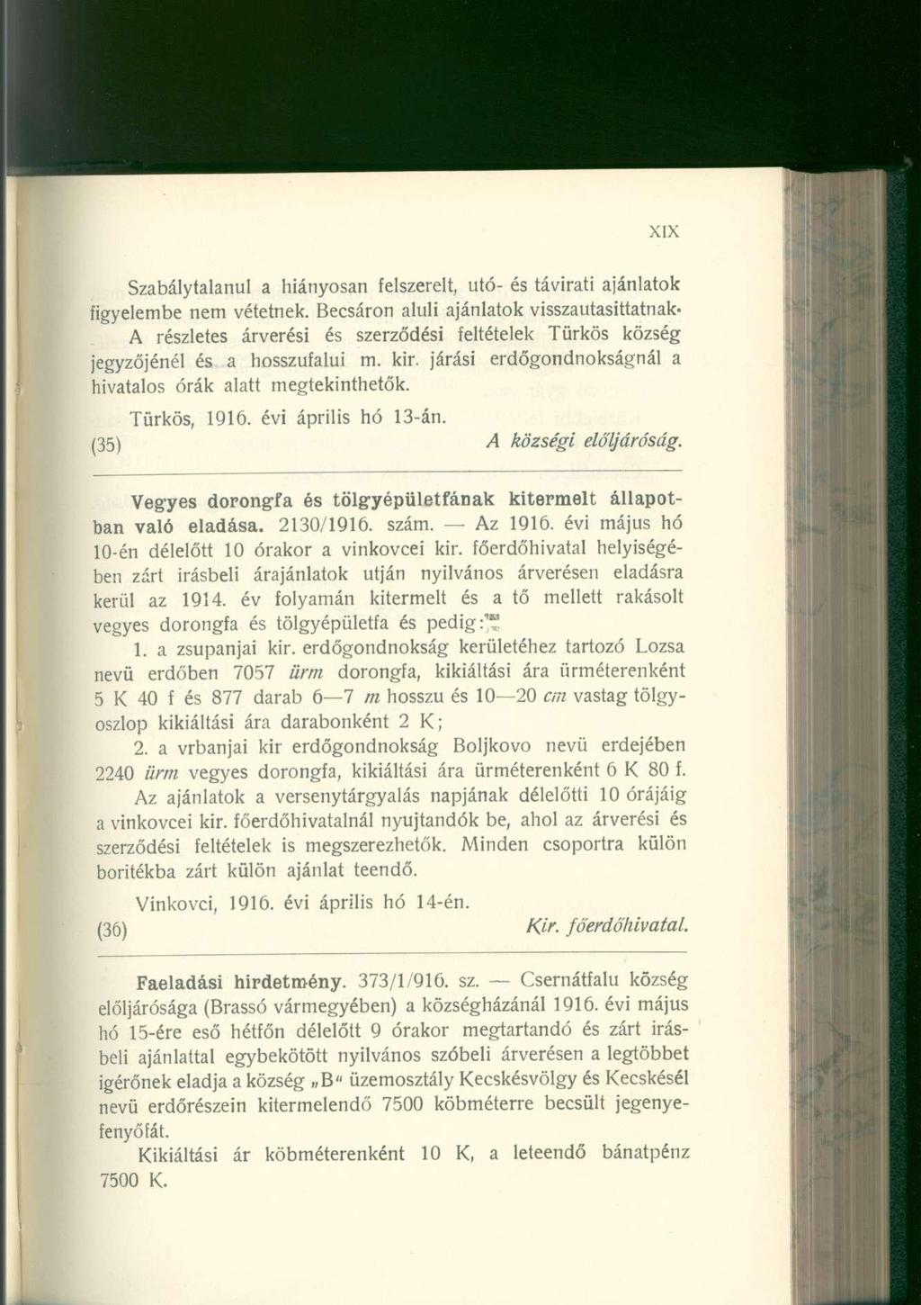 Szabálytalanul a hiányosan felszerelt, utó- és távirati ajánlatok figyelembe nem vétetnek.