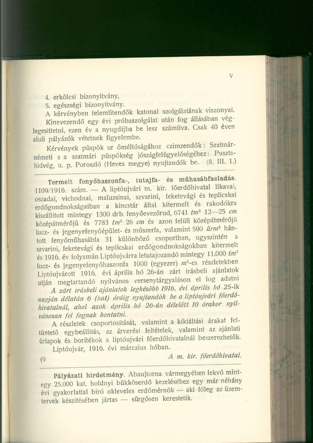 4. erkölcsi bizonyítvány, 5. egészségi bizonyítvány. A kérvényben felemlitendők katonai szolgálatának viszonyai.