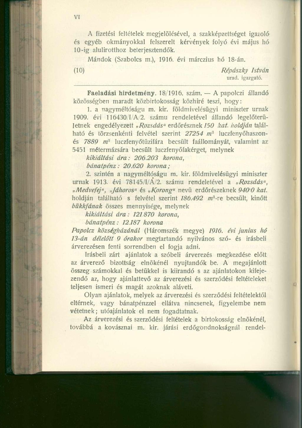 A fizetési feltételek megjelölésével, a szakképzettséget igazoló és egyéb okmányokkal felszerelt kérvények folyó évi május hó 10-ig alulirotthoz beterjesztendők. Mándok (Szabolcs m.), 1916.