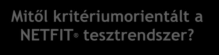 Mitől kritériumorientált a NETFIT tesztrendszer?