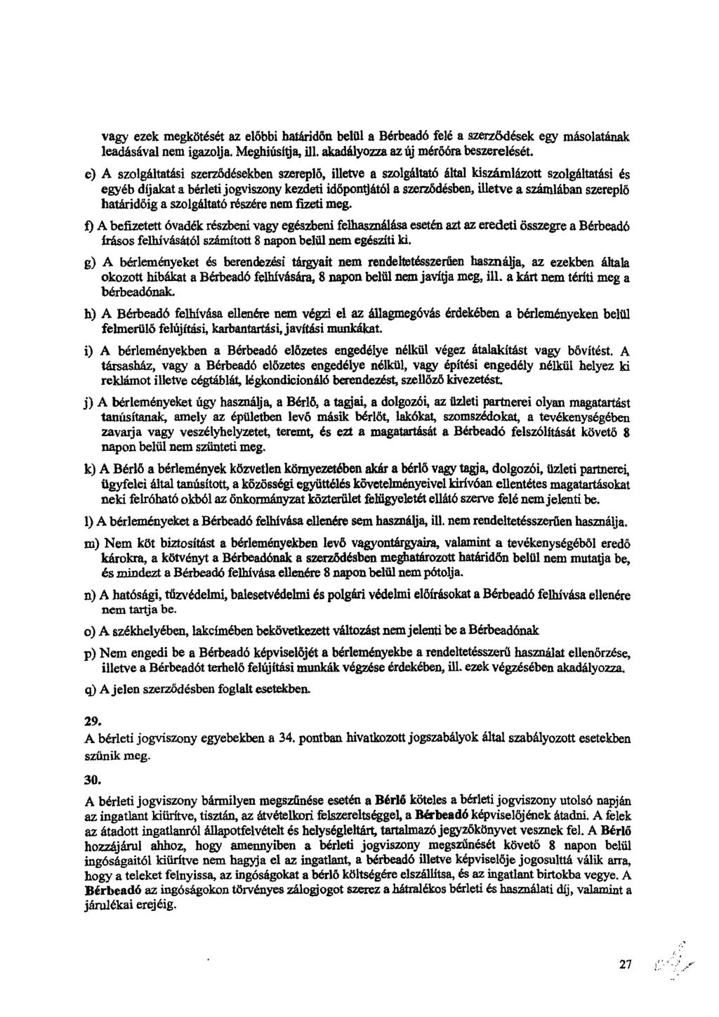 vagy ezek megkötését az előbbi ItarÁridön belül a Bérbeadó felé a szerződések egy másolatának leadásával nem igazolja. Meghiúsítja, ill, akadályozza az új mérőóra beszerelését.