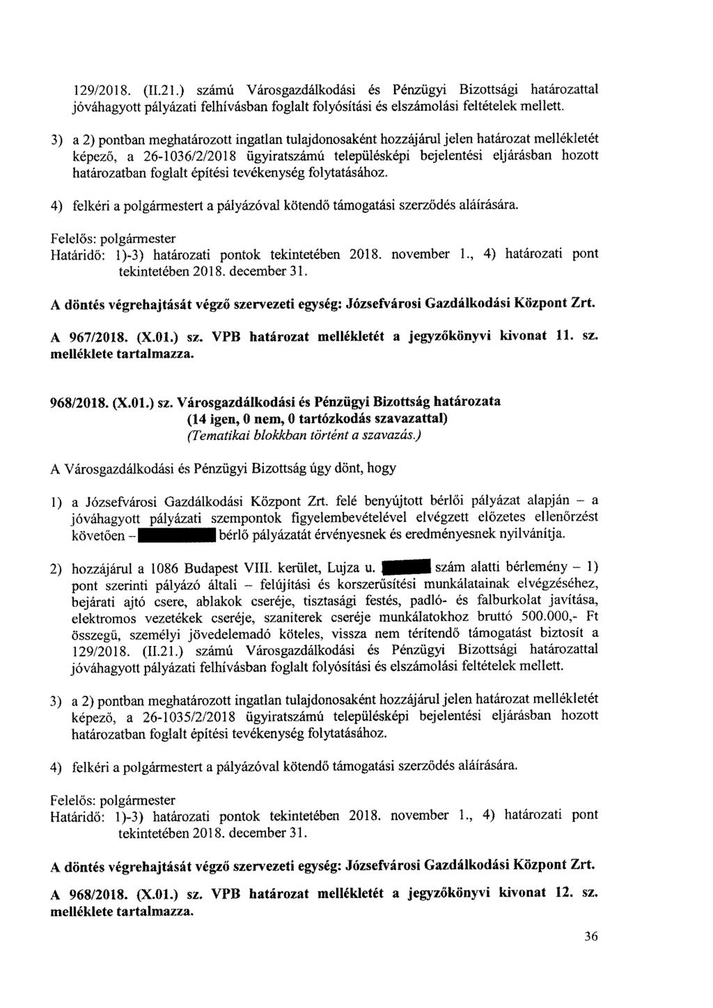 129/2018. (11.21.) számú Városgazdálkodási és Pénzügyi Bizottsági határozattal jóváhagyott pályázati felhívásban foglalt folyósítási és elszámolási feltételek mellett.