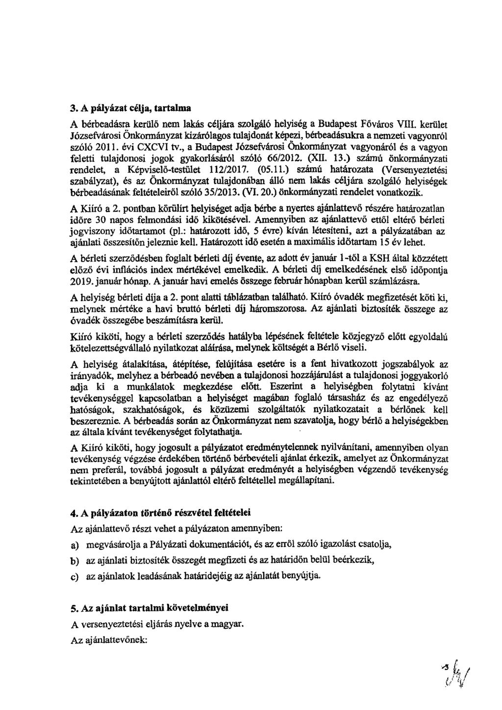 3. A pályázat célja, tartalma A bérbeadásra kerülő nem lakás céljára szolgáló helyiség a Budapest Főváros VIII.