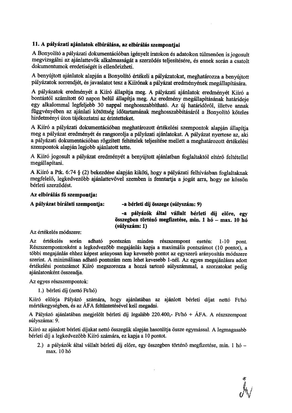 11. A pályázati ajánlatok elbírálása, az elbírálás szempontjai A Bonyolító a pályázati dokumentációban igényelt iratokon es adatokon túlmenően is jogosult megvizsgálni az ajánlattevők alkalmasságát a